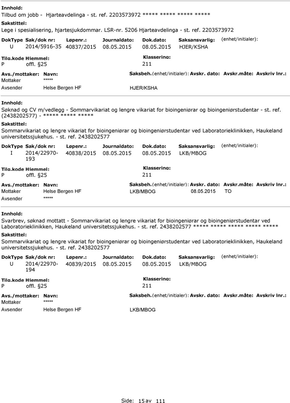 (2438202577) - ***** ***** ***** Sommarvikariat og lengre vikariat for bioingeniørar og bioingeniørstudentar ved Laboratorieklinikken, Haukeland universitetssjukehus. - st. ref.