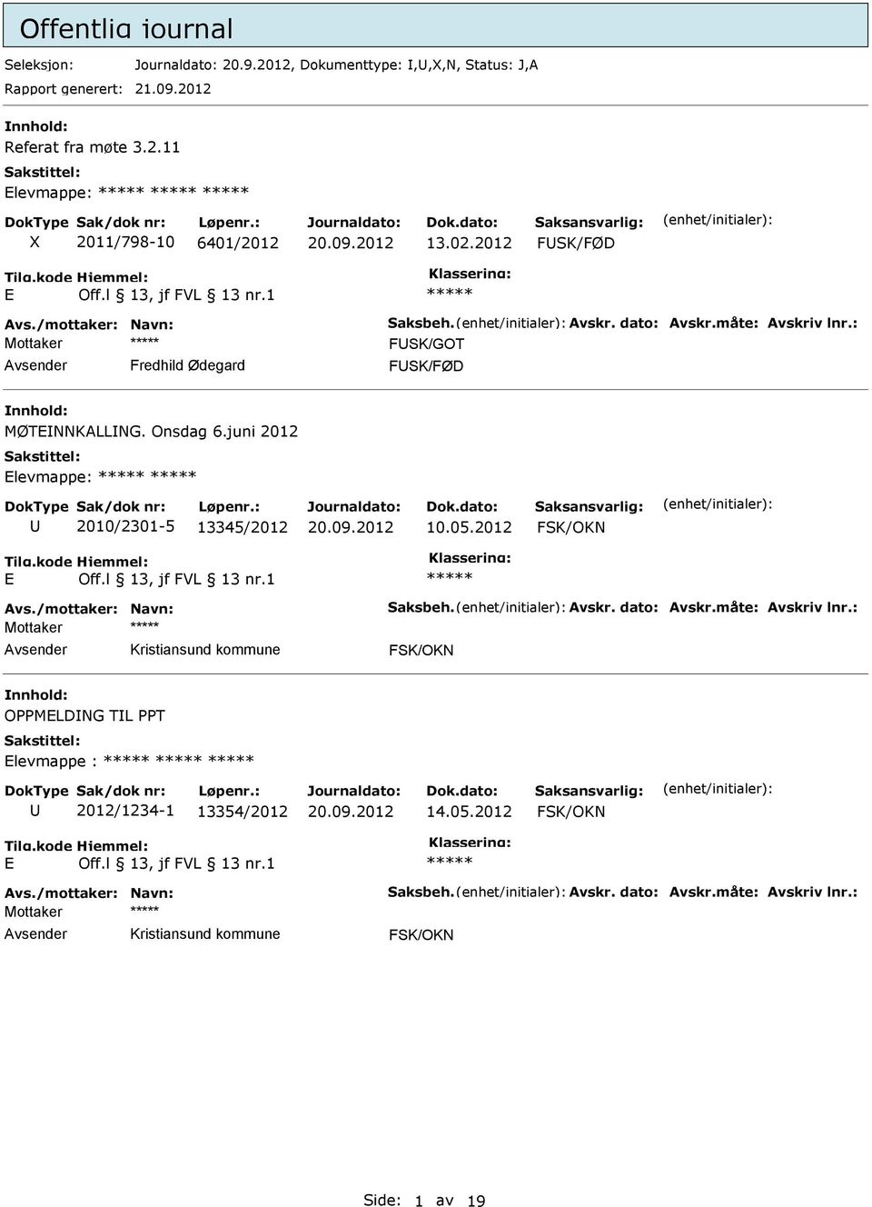 juni 2012 Elevmappe: 2010/2301-5 13345/2012 10.05.2012 FSK/OKN E Avs./mottaker: Navn: Saksbeh. Avskr. dato: Avskr.måte: Avskriv lnr.