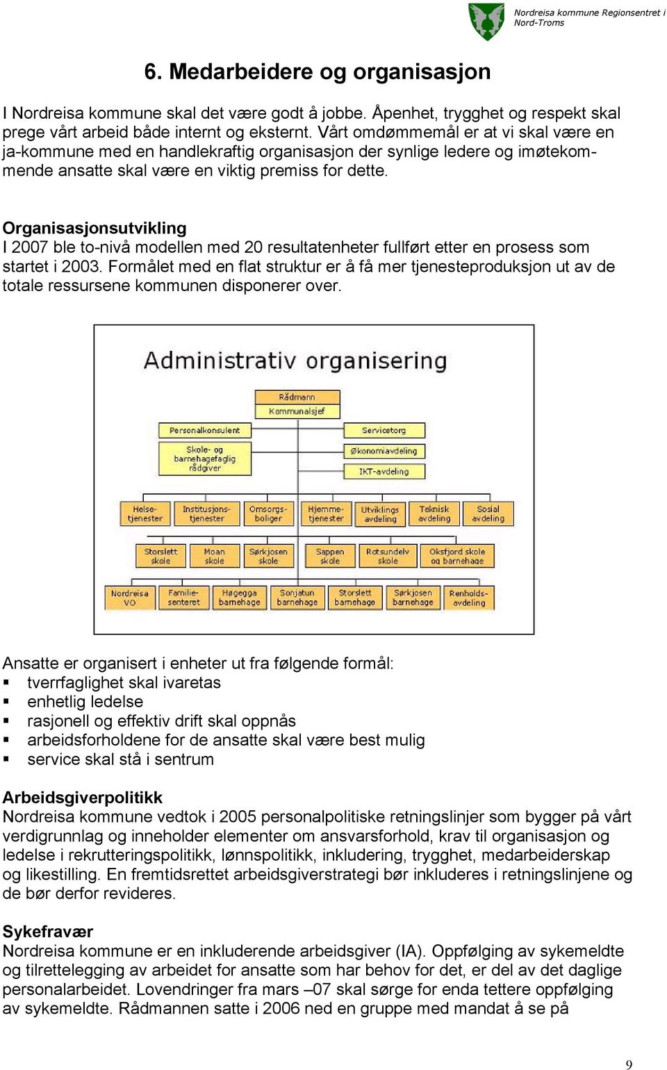 Organisasjonsutvikling I 2007 ble to-nivå modellen med 20 resultatenheter fullført etter en prosess som startet i 2003.