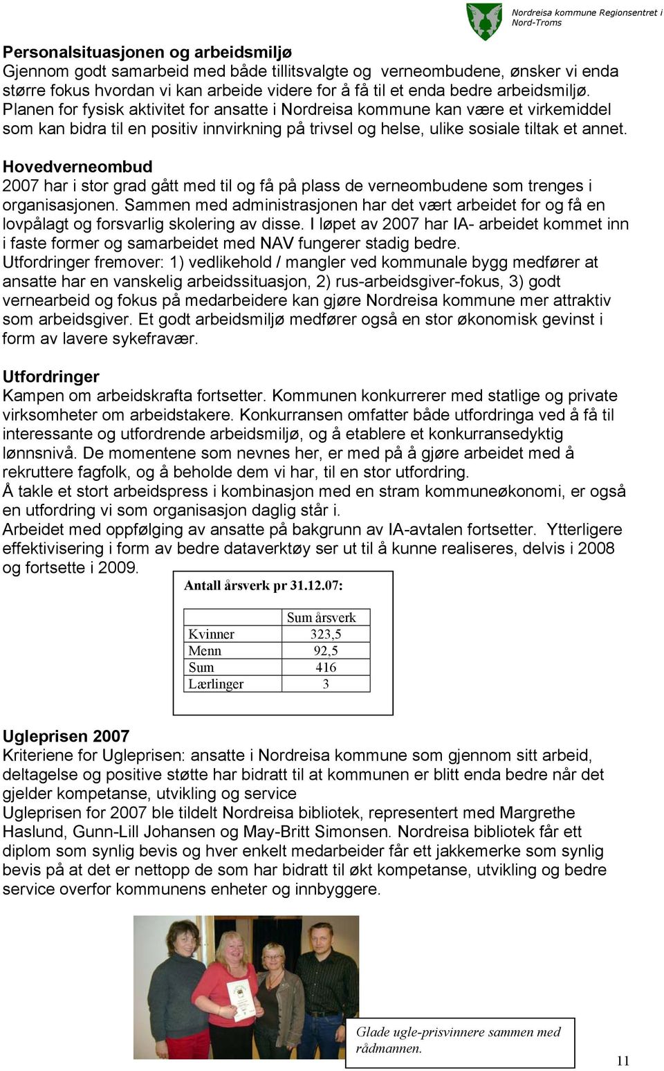 Planen for fysisk aktivitet for ansatte i Nordreisa kommune kan være et virkemiddel som kan bidra til en positiv innvirkning på trivsel og helse, ulike sosiale tiltak et annet.