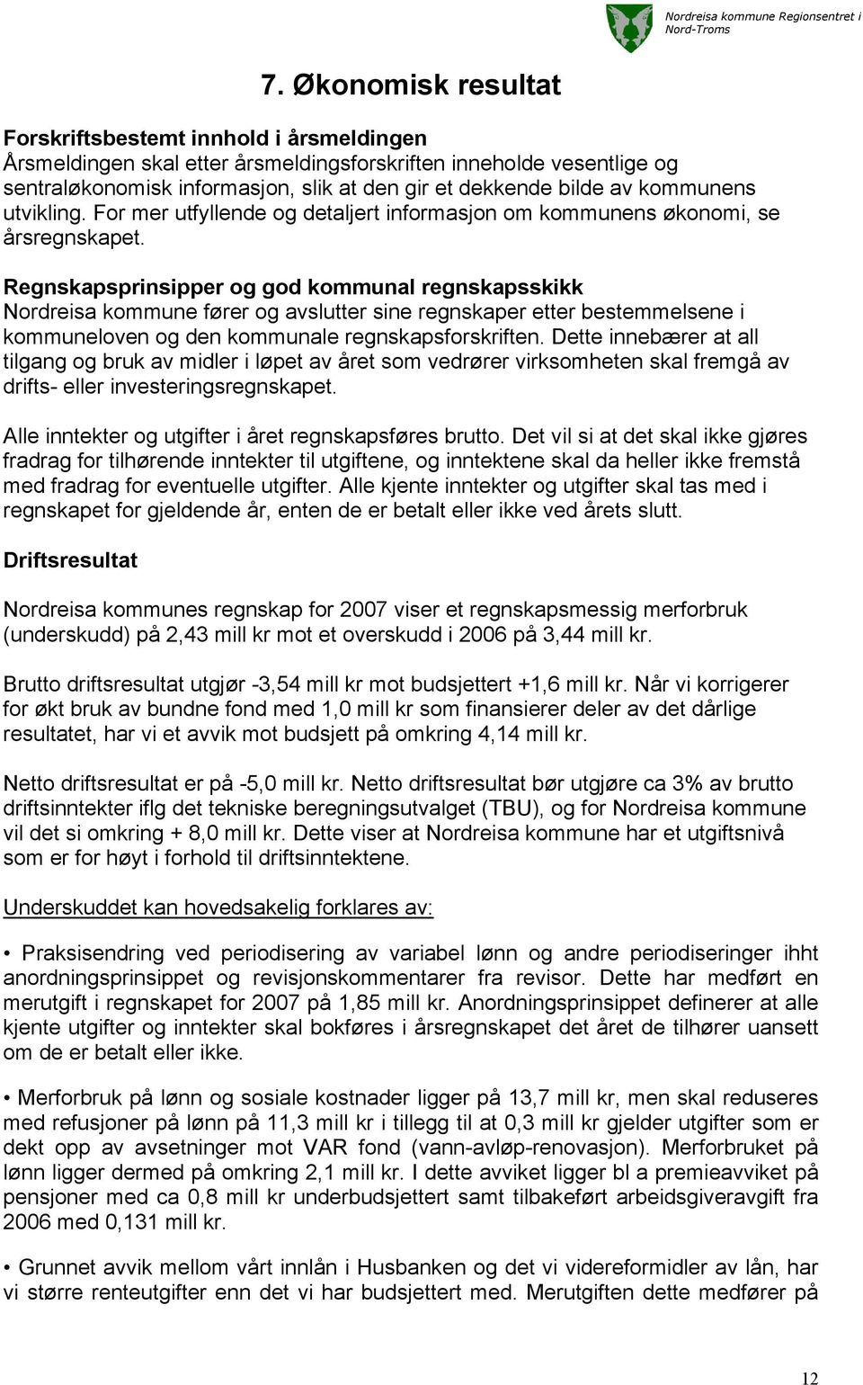 Regnskapsprinsipper og god kommunal regnskapsskikk Nordreisa kommune fører og avslutter sine regnskaper etter bestemmelsene i kommuneloven og den kommunale regnskapsforskriften.