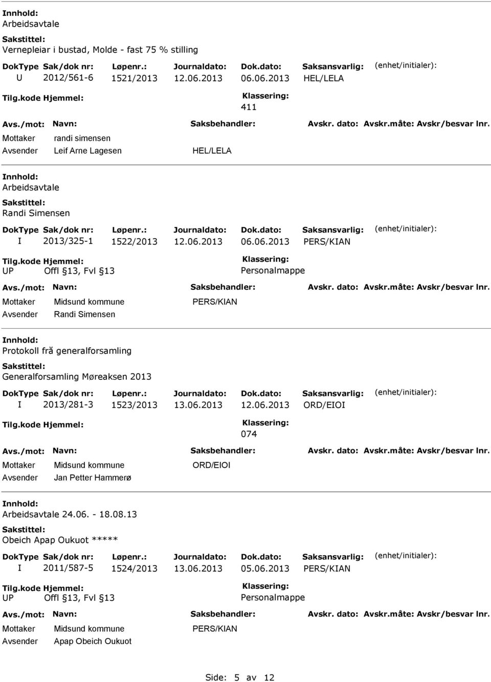 Personalmappe Randi Simensen PERS/KAN Protokoll frå generalforsamling Generalforsamling Møreaksen 2013 2013/281-3 1523/2013 ORD/EO 074