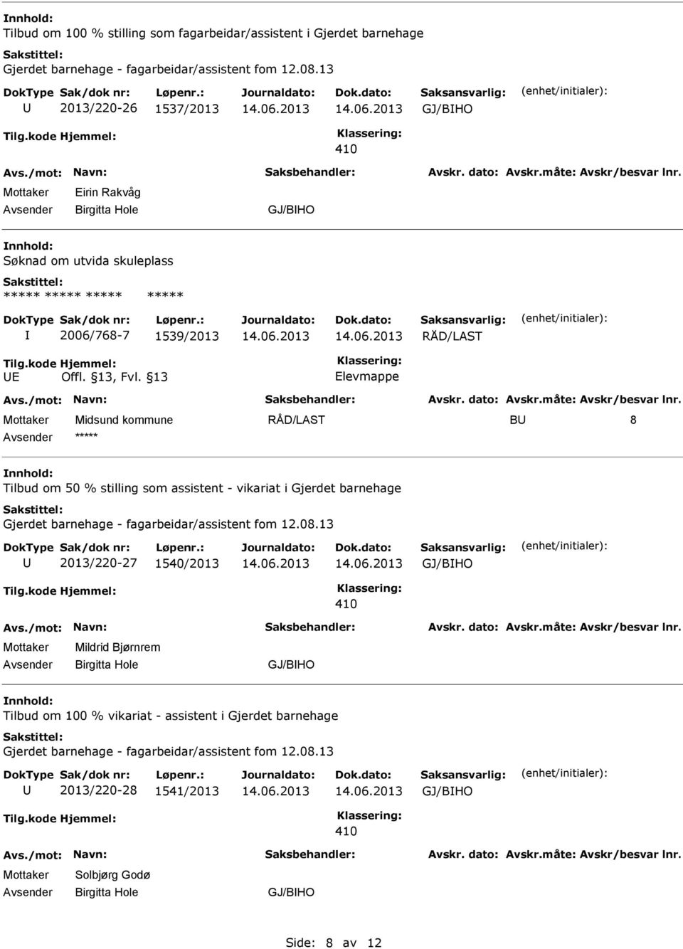 13 Elevmappe RÅD/LAST B 8 ***** Tilbud om 50 % stilling som assistent - vikariat i Gjerdet barnehage 2013/220-27