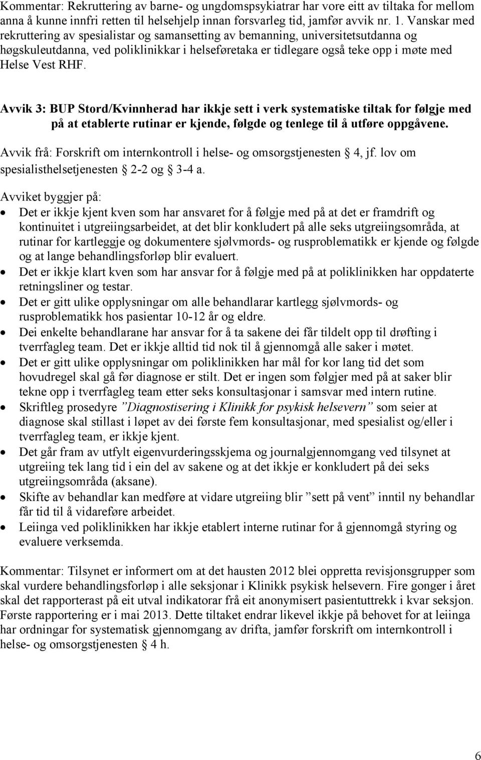 Avvik 3: BUP Stord/Kvinnherad har ikkje sett i verk systematiske tiltak for følgje med på at etablerte rutinar er kjende, følgde og tenlege til å utføre oppgåvene.