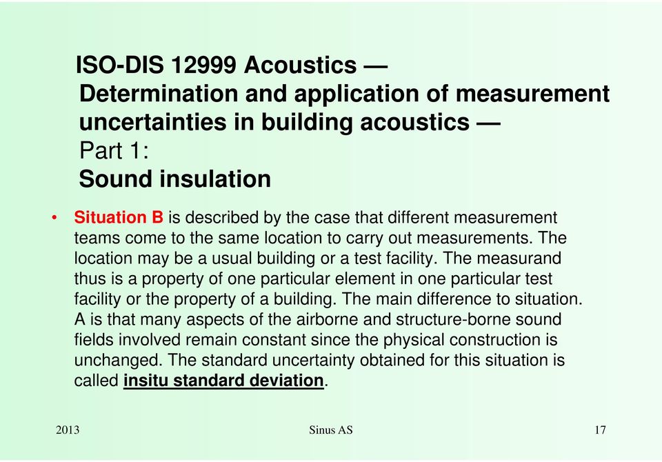 The measurand thus is a property of one particular element in one particular test facility or the property of a building. The main difference to situation.