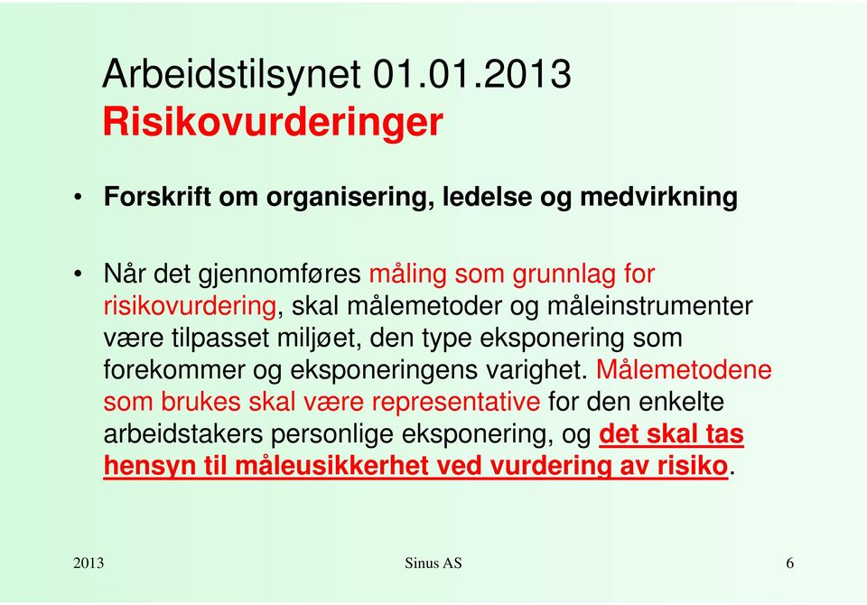 for risikovurdering, skal målemetoder og måleinstrumenter være tilpasset miljøet, den type eksponering som