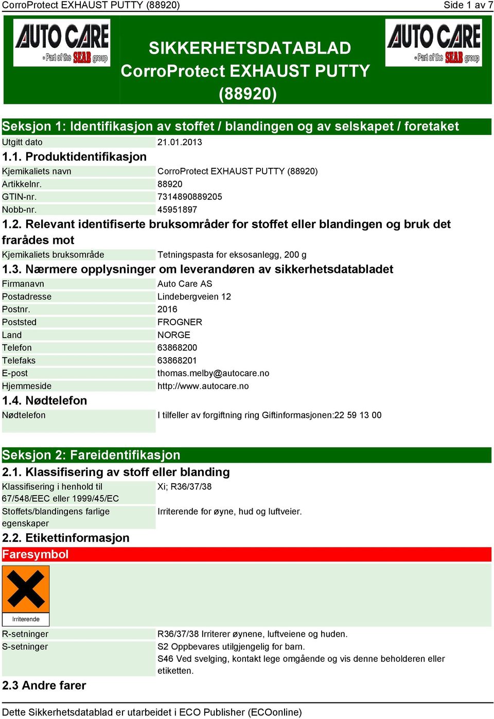 3. Nærmere opplysninger om leverandøren av sikkerhetsdatabladet Firmanavn Auto Care AS Postadresse Lindebergveien 12 Postnr.