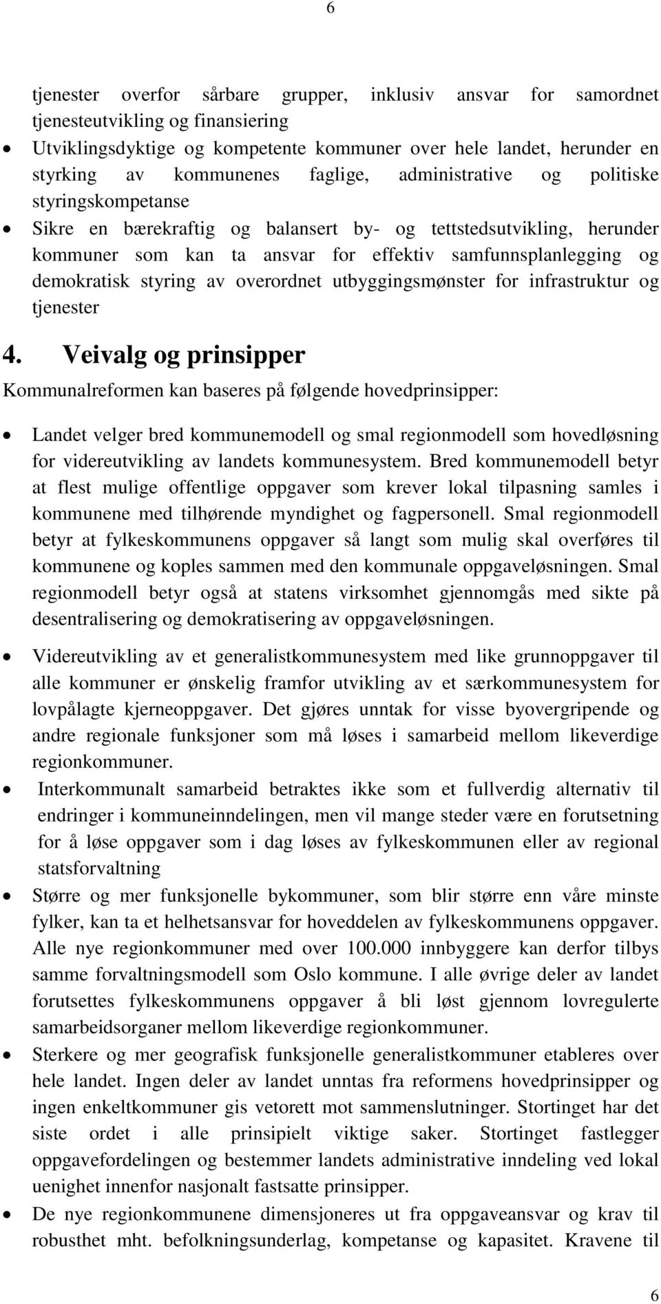 demokratisk styring av overordnet utbyggingsmønster for infrastruktur og tjenester 4.