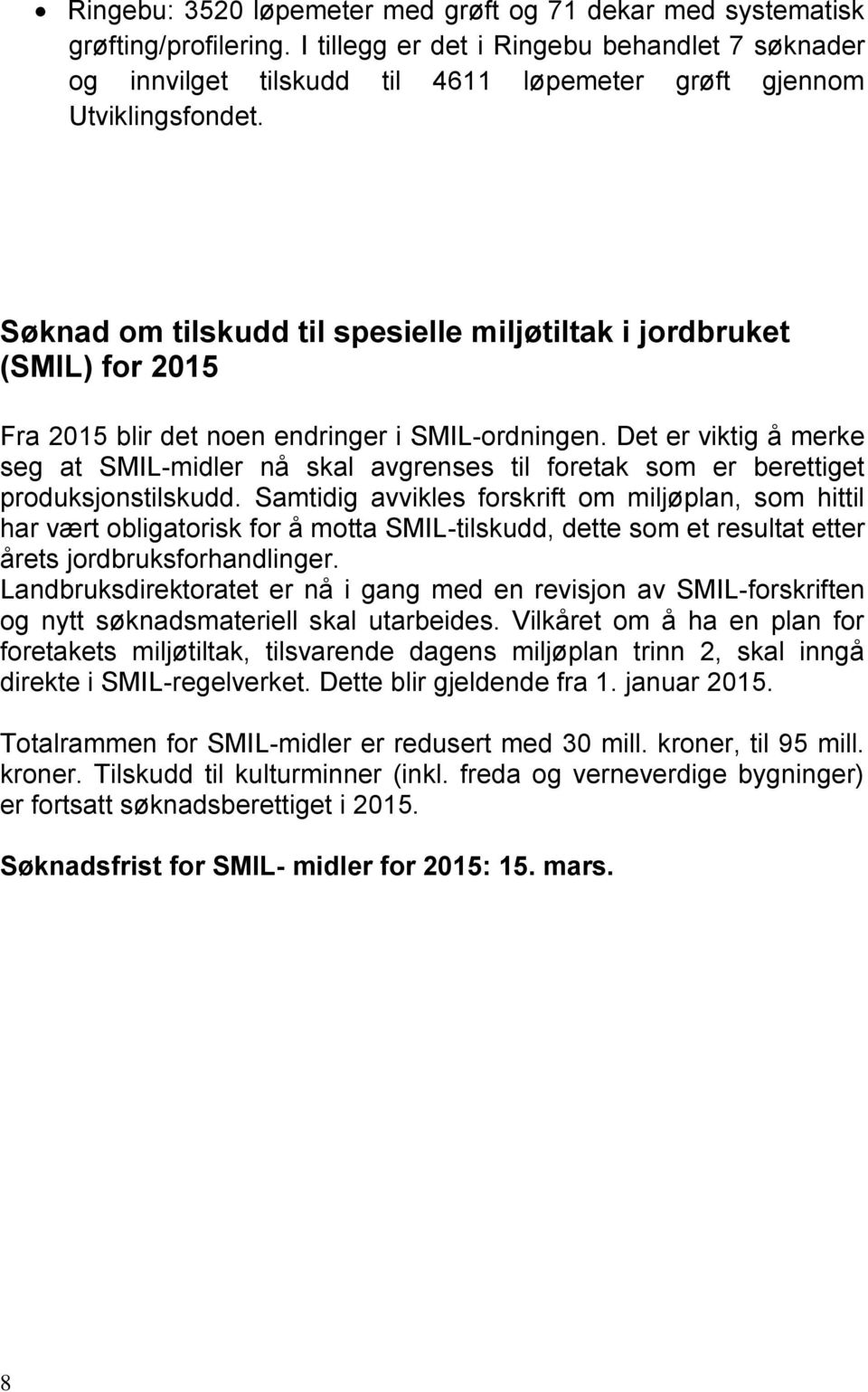 Søknad om tilskudd til spesielle miljøtiltak i jordbruket (SMIL) for 2015 Fra 2015 blir det noen endringer i SMIL-ordningen.