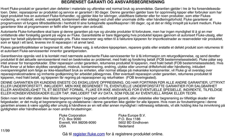 Denne garantien gjelder bare for opprinnelig kjøper eller forbruker som har kjøpt produktet hos en autorisert Fluke-forhandler, og gjelder ikke for sikringer, utskiftbare batterier eller for noen