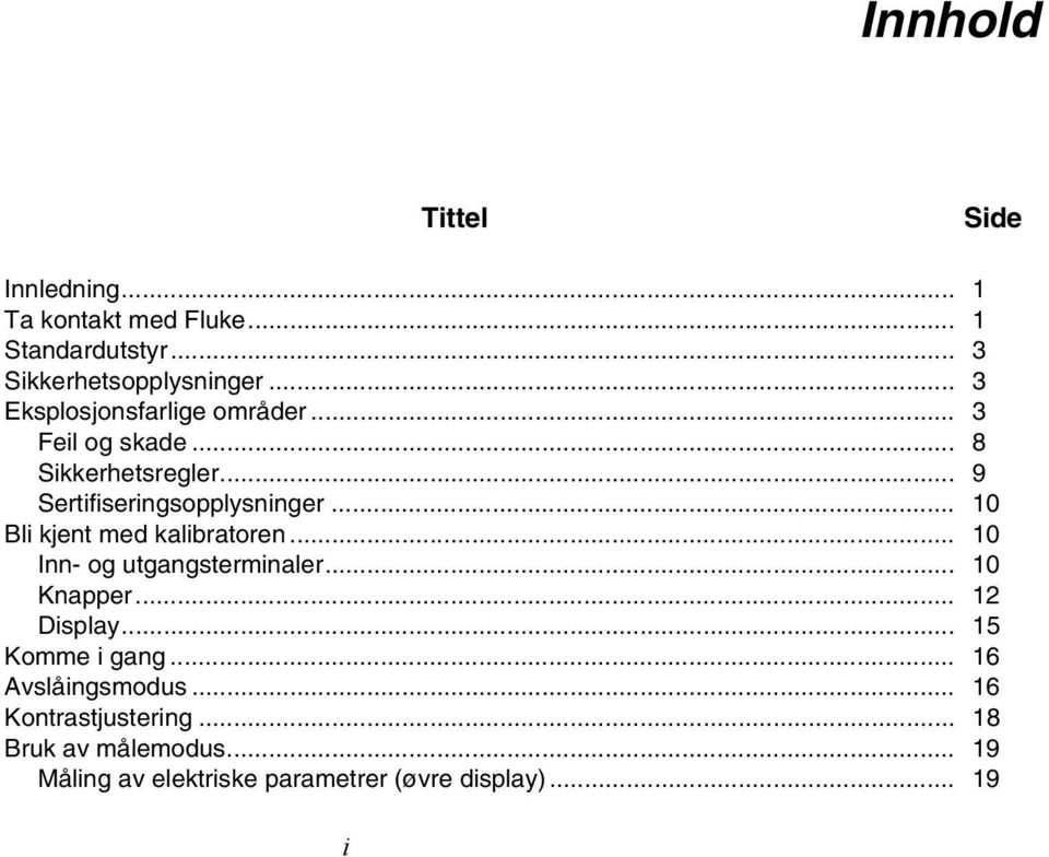 .. 10 Bli kjent med kalibratoren... 10 Inn- og utgangsterminaler... 10 Knapper... 12 Display... 15 Komme i gang.