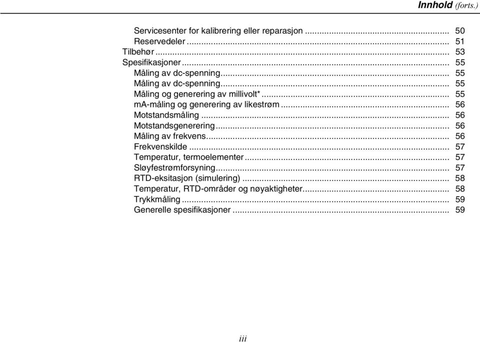 .. 56 Motstandsmåling... 56 Motstandsgenerering... 56 Måling av frekvens... 56 Frekvenskilde... 57 Temperatur, termoelementer.