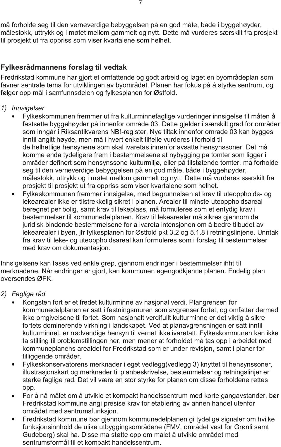 Fylkesrådmannens forslag til vedtak Fredrikstad kommune har gjort et omfattende og godt arbeid og laget en byområdeplan som favner sentrale tema for utviklingen av byområdet.