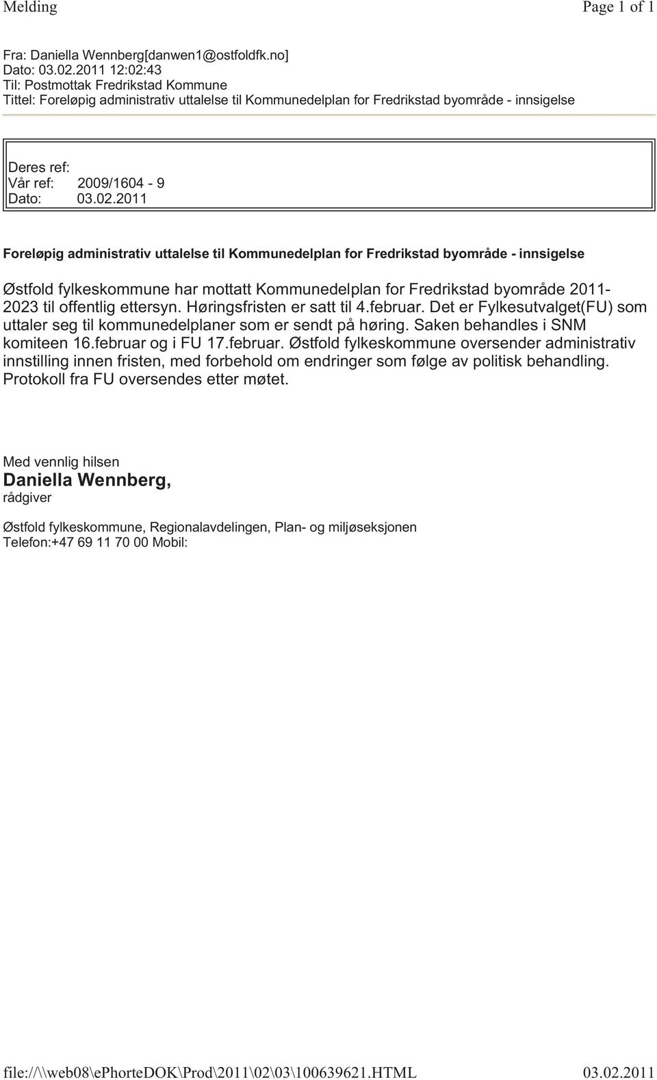 43 Til: Postmottak Fredrikstad Kommune Tittel: Foreløpig administrativ uttalelse til Kommunedelplan for Fredrikstad byområde - innsigelse Deres ref: Vår ref: 2009/1604-9 Dato: 03.02.