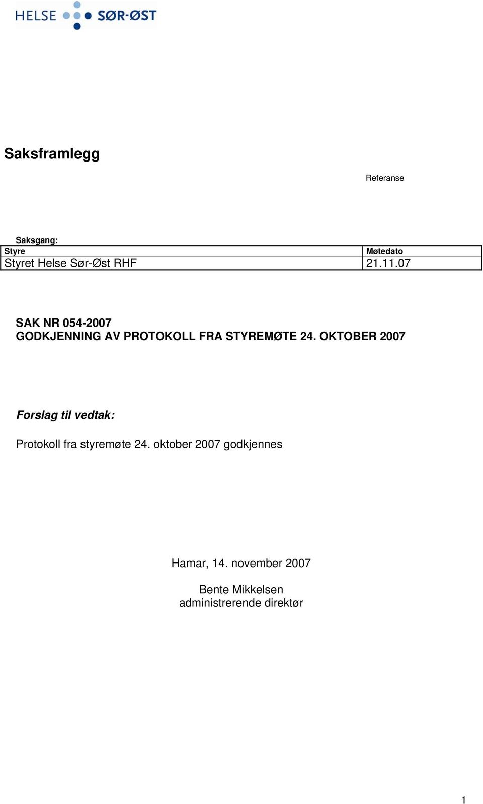 OKTOBER 2007 Forslag til vedtak: Protokoll fra styremøte 24.