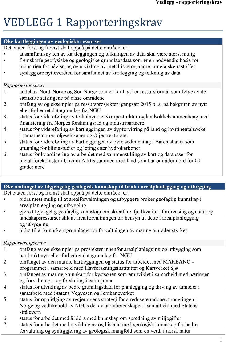 rastoffer synliggjøre nytteverdien for samfunnet av kartlegging og tolkning av data Rapporteringskrav 1.