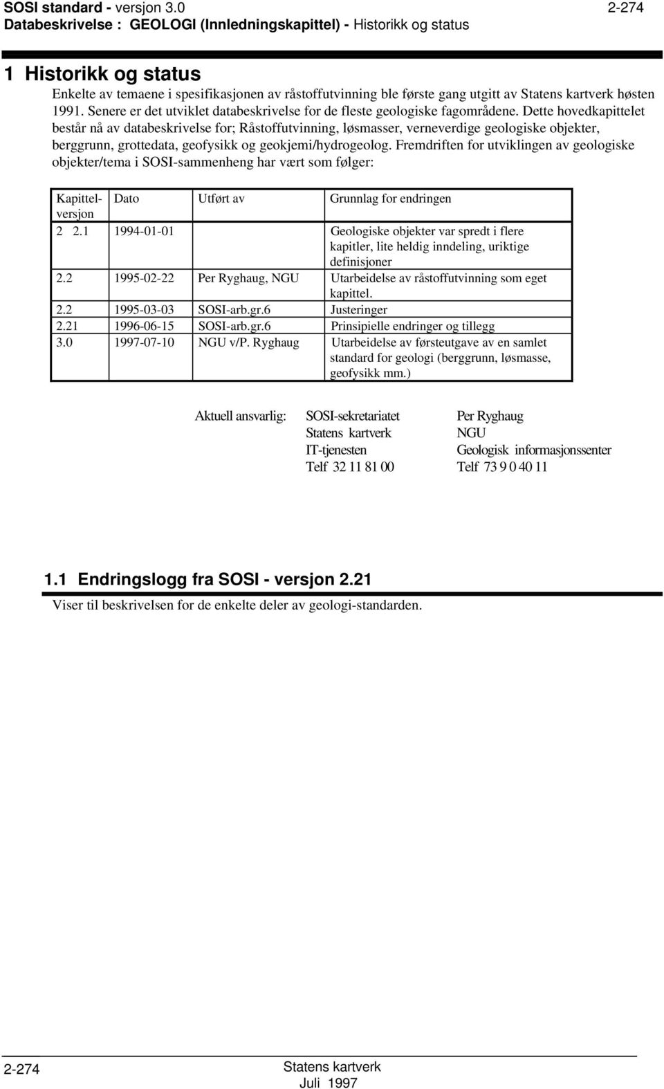 enere er det utviklet databeskrivelse for de fleste geologiske fagområdene.