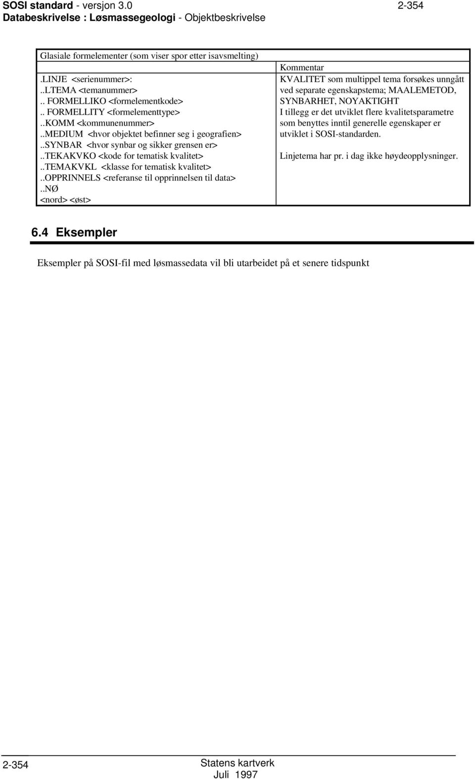 .tekakvk <kode for tematisk kvalitet>..temakvkl <klasse for tematisk kvalitet>..pprinnel <referanse til opprinnelsen til data>.