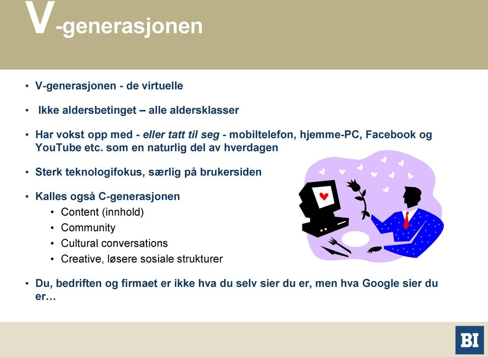 som en naturlig del av hverdagen Sterk teknologifokus, særlig på brukersiden Kalles også C-generasjonen Content