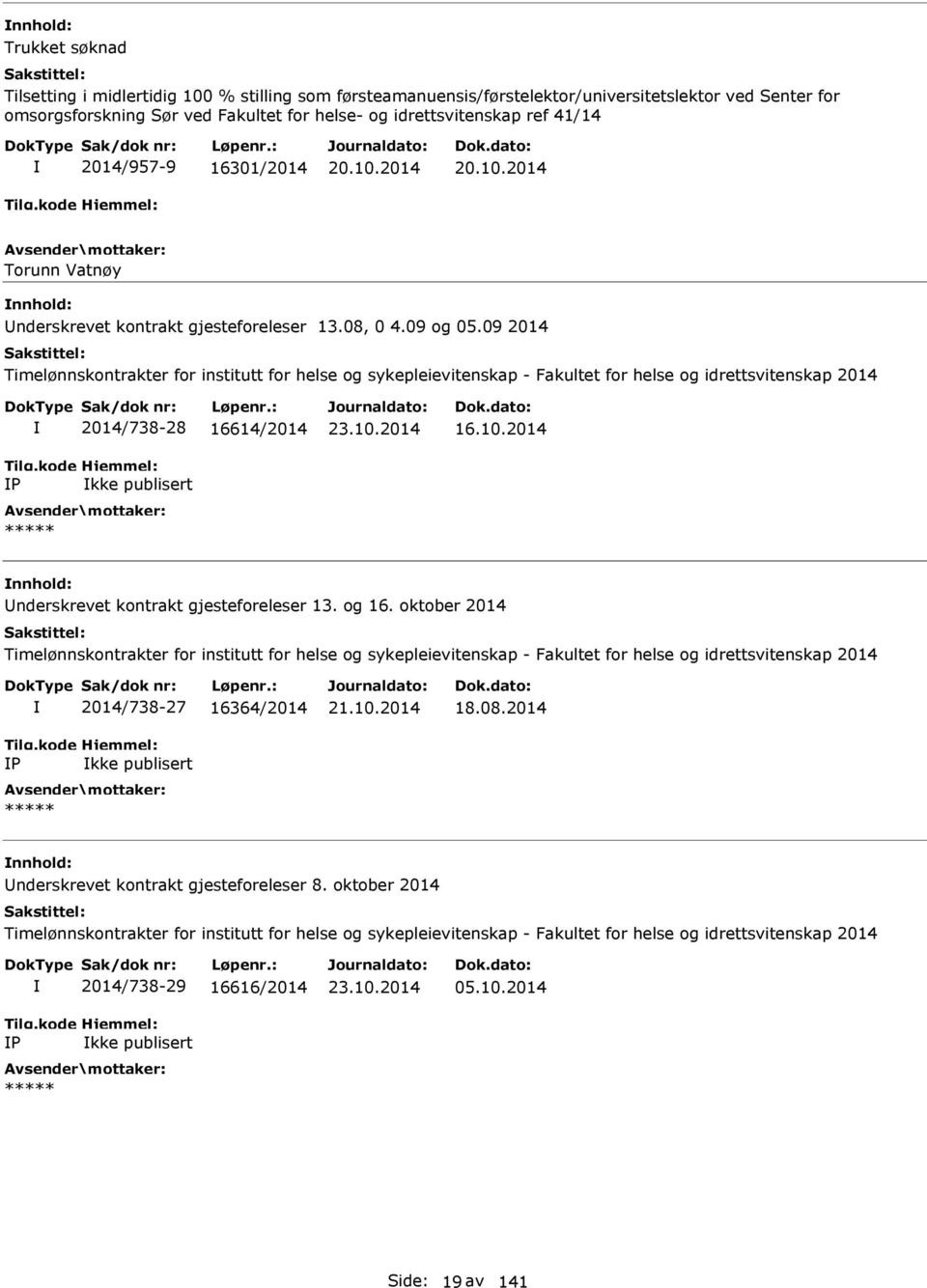 09 2014 Timelønnskontrakter for institutt for helse og sykepleievitenskap - Fakultet for helse og idrettsvitenskap 2014 P 2014/738-28 16614/2014 kke publisert ***** 23.10.