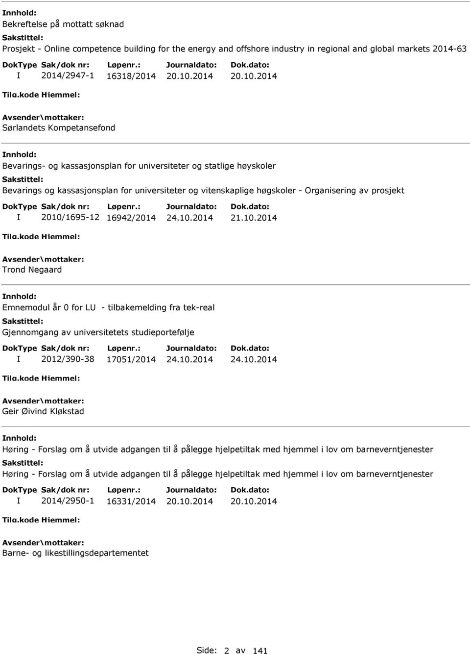 2014 Sørlandets Kompetansefond Bevarings- og kassasjonsplan for universiteter og statlige høyskoler Bevarings og kassasjonsplan for universiteter og vitenskaplige høgskoler - Organisering av prosjekt