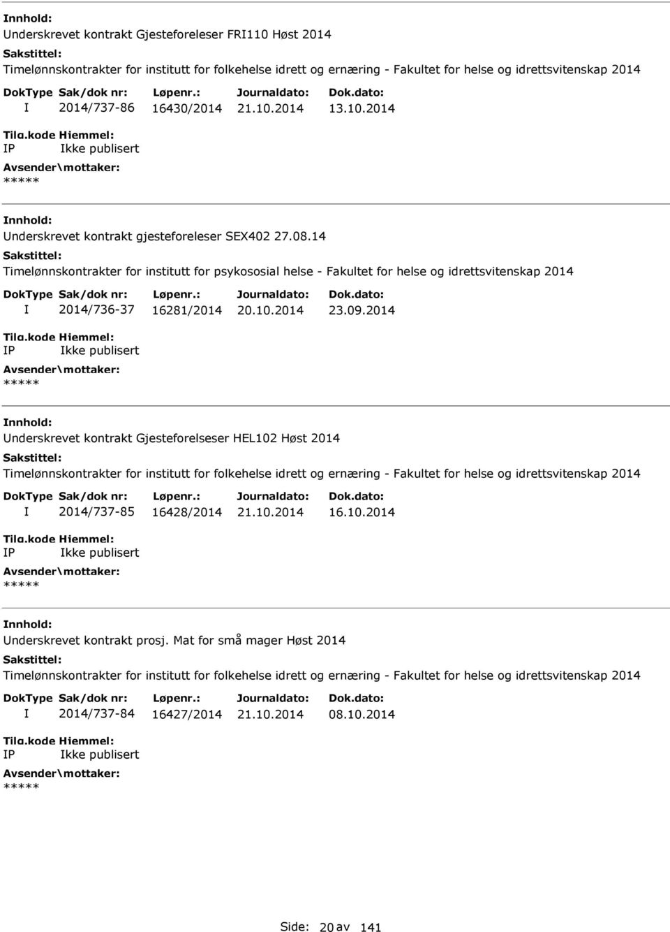 14 Timelønnskontrakter for institutt for psykososial helse - Fakultet for helse og idrettsvitenskap 2014 P 2014/736-37 16281/2014 kke publisert ***** 20.10.2014 23.09.