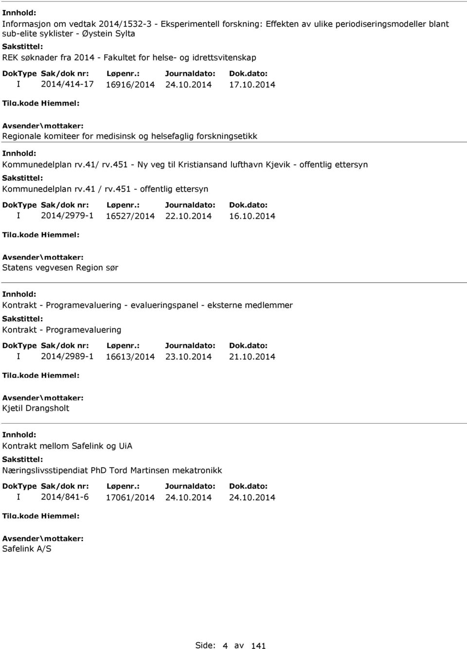 451 - Ny veg til Kristiansand lufthavn Kjevik - offentlig ettersyn Kommunedelplan rv.41 / rv.451 - offentlig ettersyn 2014/2979-1 16527/2014 16.10.