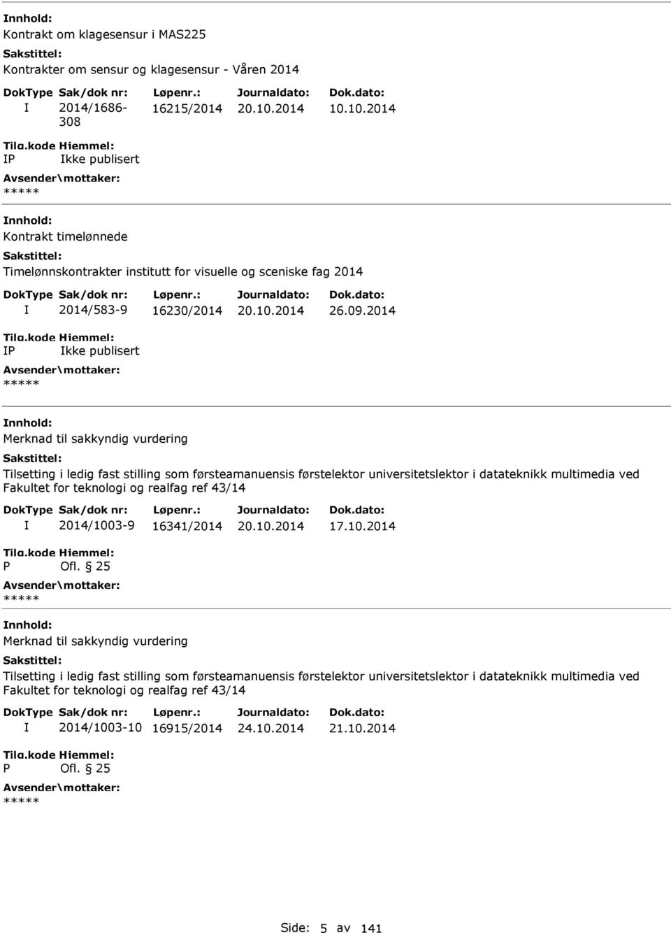 2014 Merknad til sakkyndig vurdering Tilsetting i ledig fast stilling som førsteamanuensis førstelektor universitetslektor i datateknikk multimedia ved Fakultet for teknologi og realfag ref 43/14 P