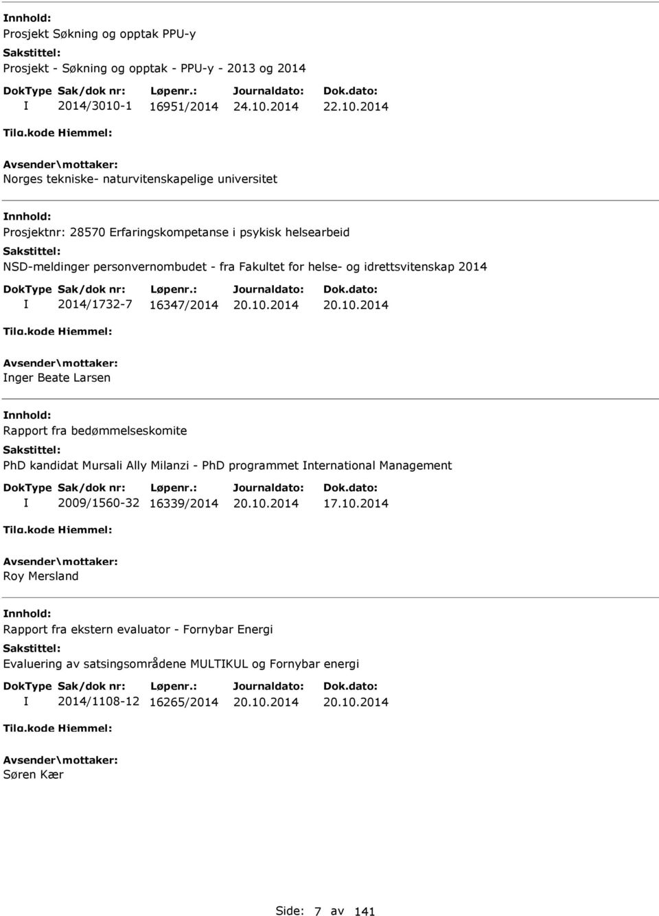 2014 Norges tekniske- naturvitenskapelige universitet Prosjektnr: 28570 Erfaringskompetanse i psykisk helsearbeid NSD-meldinger personvernombudet - fra Fakultet for helse- og