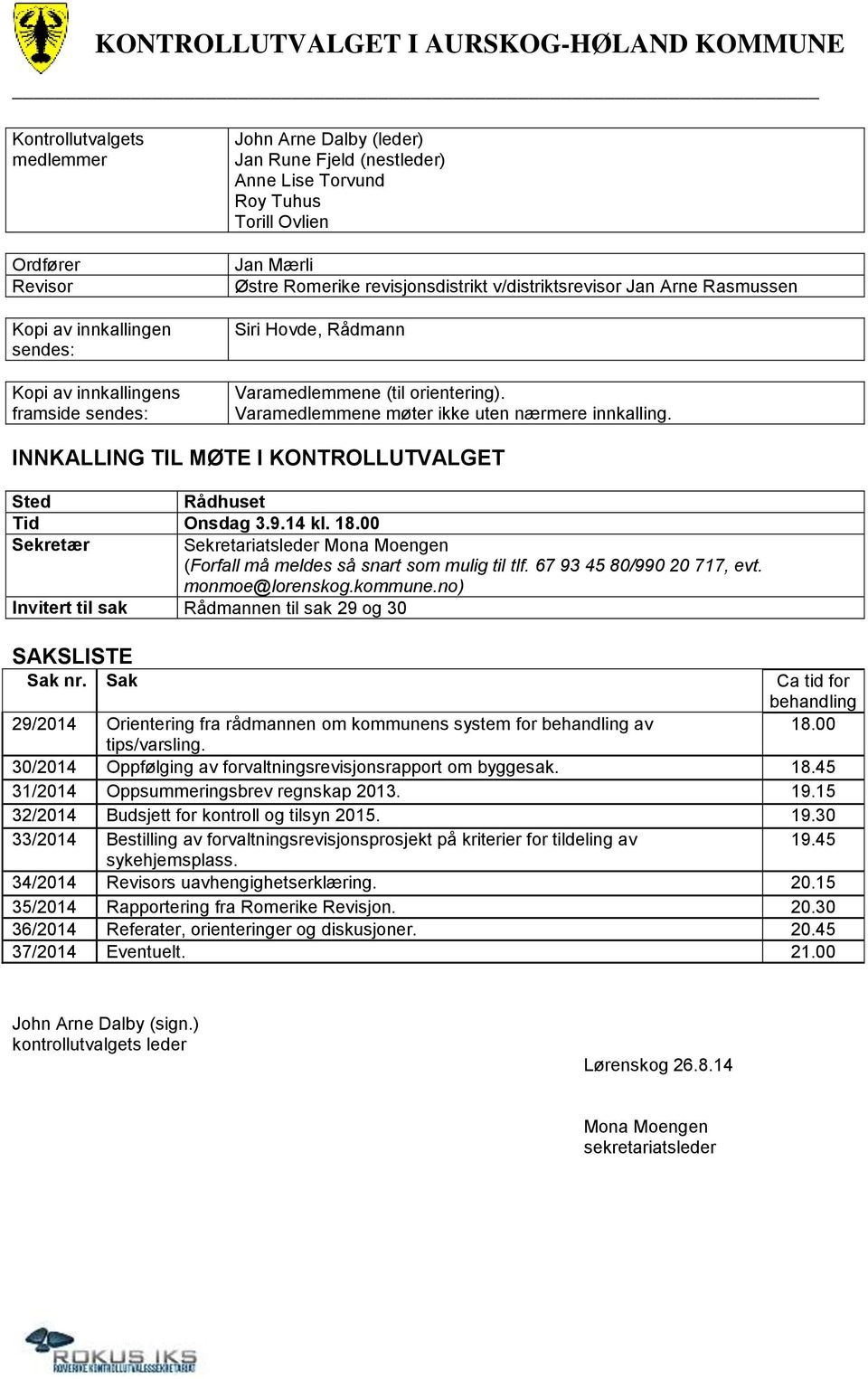 Varamedlemmene møter ikke uten nærmere innkalling. INNKALLING TIL MØTE I KONTROLLUTVALGET Sted Rådhuset Tid Onsdag 3.9.14 kl. 18.