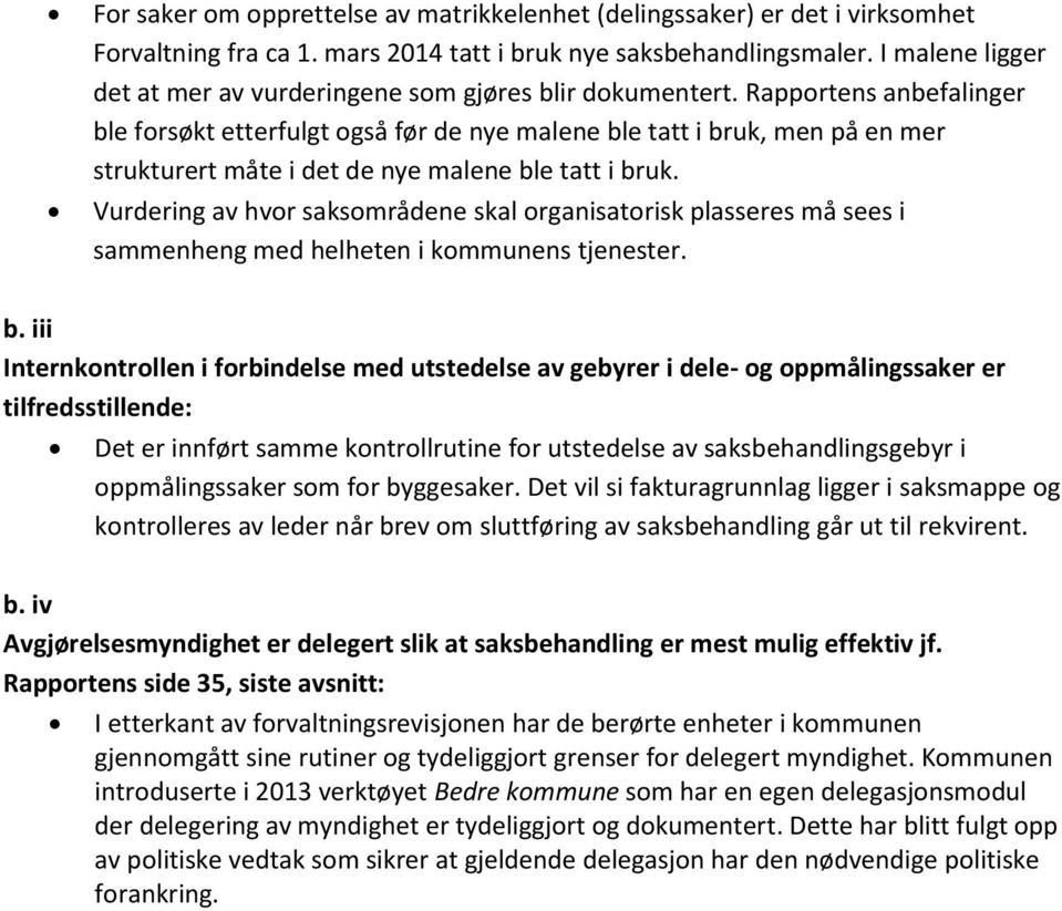 Rapportens anbefalinger ble forsøkt etterfulgt også før de nye malene ble tatt i bruk, men på en mer strukturert måte i det de nye malene ble tatt i bruk.