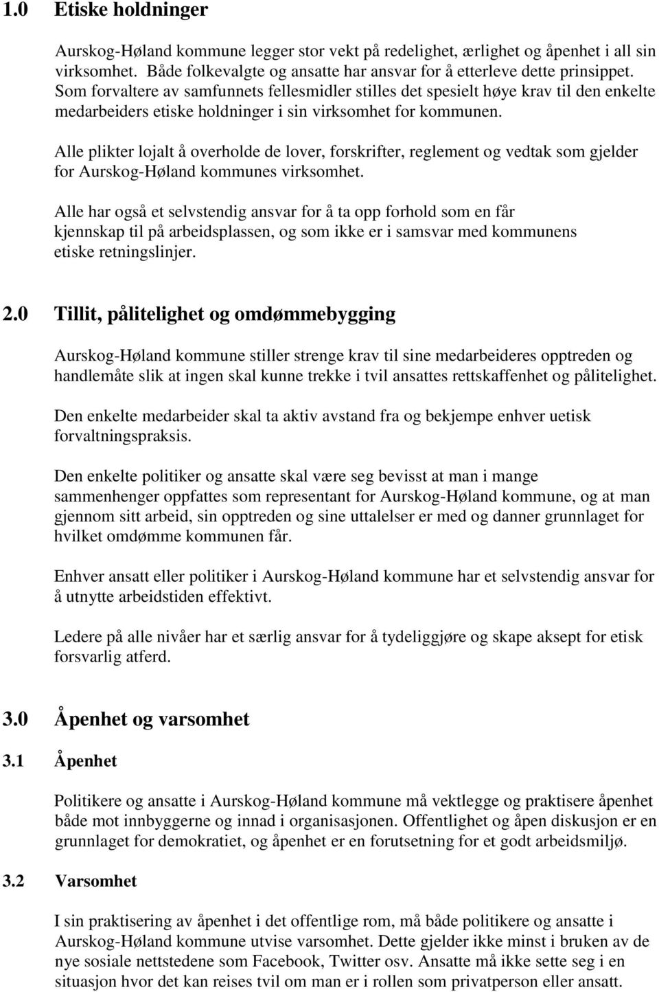 Alle plikter lojalt å overholde de lover, forskrifter, reglement og vedtak som gjelder for Aurskog-Høland kommunes virksomhet.