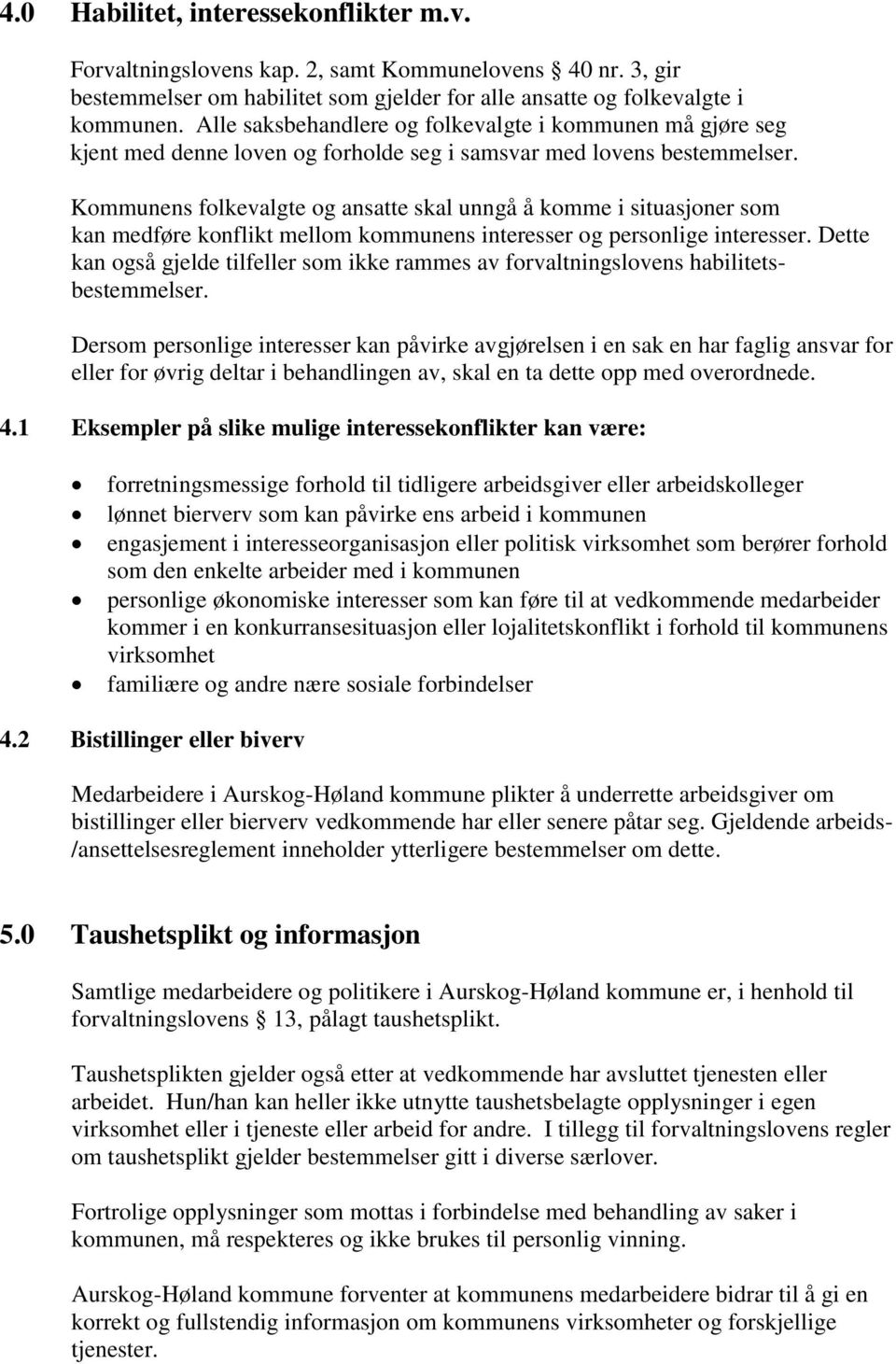 Kommunens folkevalgte og ansatte skal unngå å komme i situasjoner som kan medføre konflikt mellom kommunens interesser og personlige interesser.