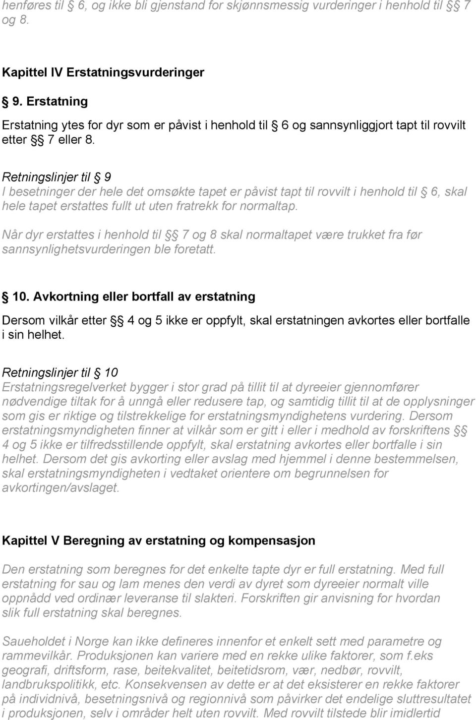 Retningslinjer til 9 I besetninger der hele det omsøkte tapet er påvist tapt til rovvilt i henhold til 6, skal hele tapet erstattes fullt ut uten fratrekk for normaltap.