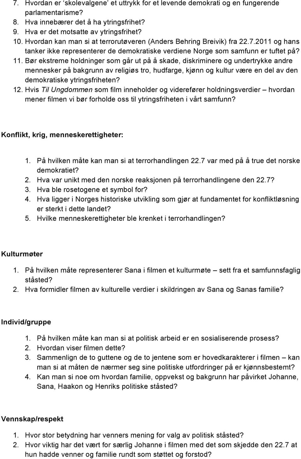 Bør ekstreme holdninger som går ut på å skade, diskriminere og undertrykke andre mennesker på bakgrunn av religiøs tro, hudfarge, kjønn og kultur være en del av den demokratiske ytringsfriheten? 12.