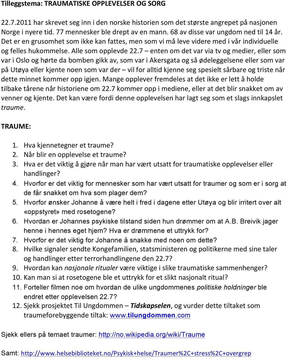 7 enten om det var via tv og medier, eller som var i Oslo og hørte da bomben gikk av, som var i Akersgata og så ødeleggelsene eller som var på Utøya eller kjente noen som var der vil for alltid