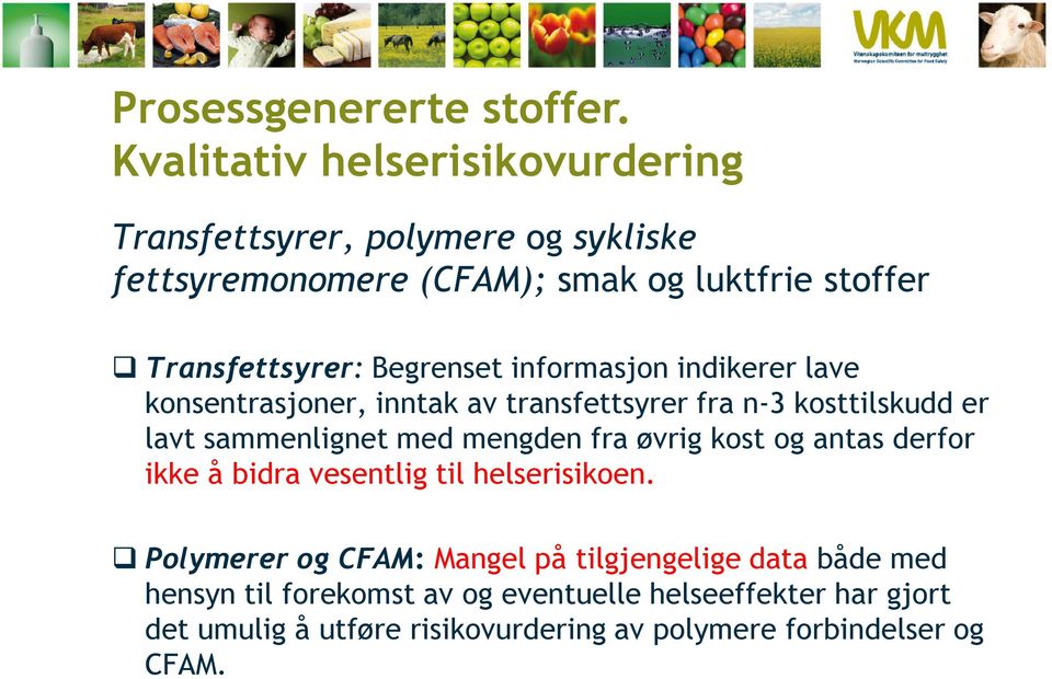 Begrenset informasjon indikerer lave konsentrasjoner, inntak av transfettsyrer fra n-3 kosttilskudd er lavt sammenlignet med mengden fra