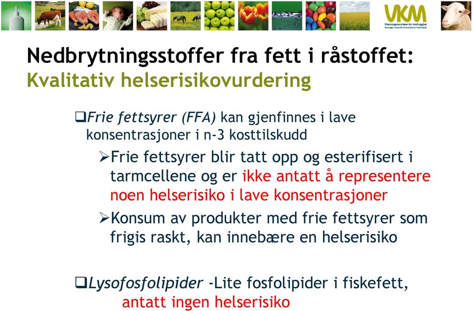 ikke antatt å representere noen helserisiko i lave konsentrasjoner Konsum av produkter med frie fettsyrer som