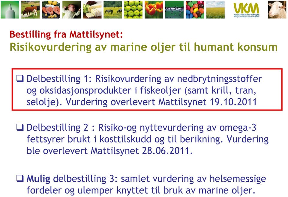 2011 Delbestilling 2 : Risiko-og nyttevurdering av omega-3 fettsyrer brukt i kosttilskudd og til berikning.