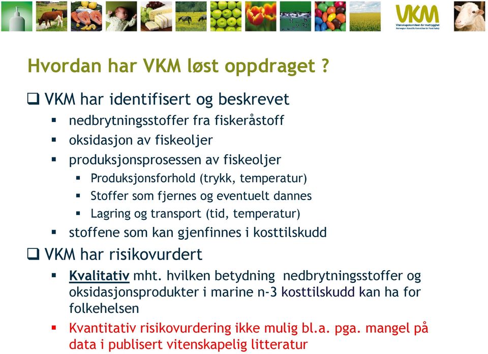 Produksjonsforhold (trykk, temperatur) Stoffer som fjernes og eventuelt dannes Lagring og transport (tid, temperatur) stoffene som kan