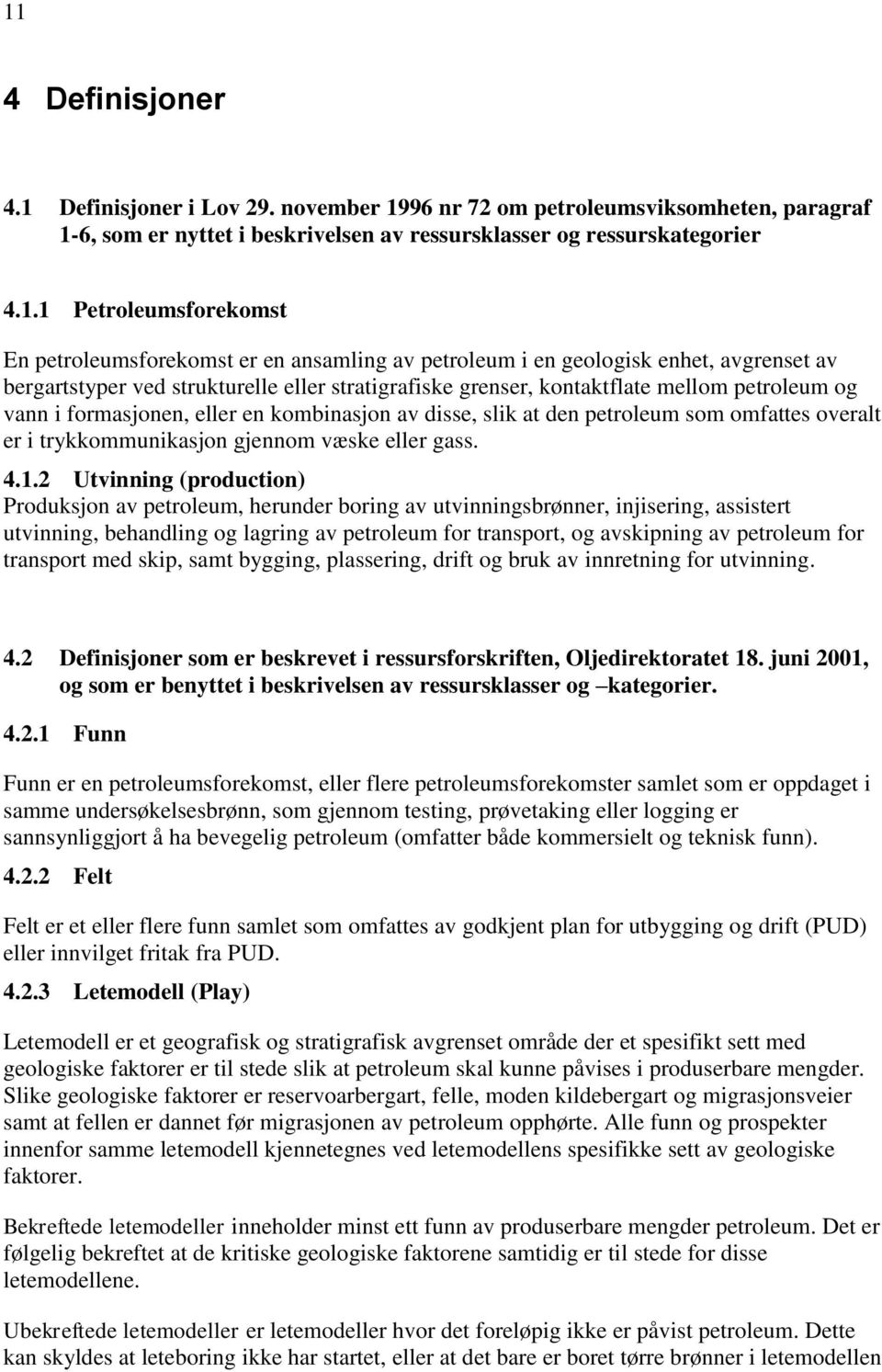 formasjonen, eller en kombinasjon av disse, slik at den petroleum som omfattes overalt er i trykkommunikasjon gjennom væske eller gass. 4.1.