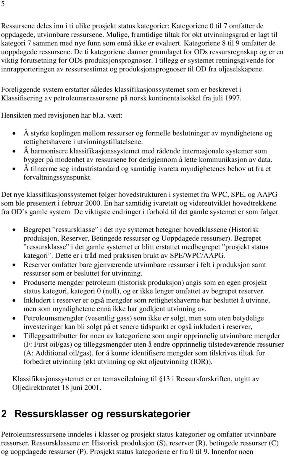 De ti kategoriene danner grunnlaget for ODs ressursregnskap og er en viktig forutsetning for ODs produksjonsprognoser.