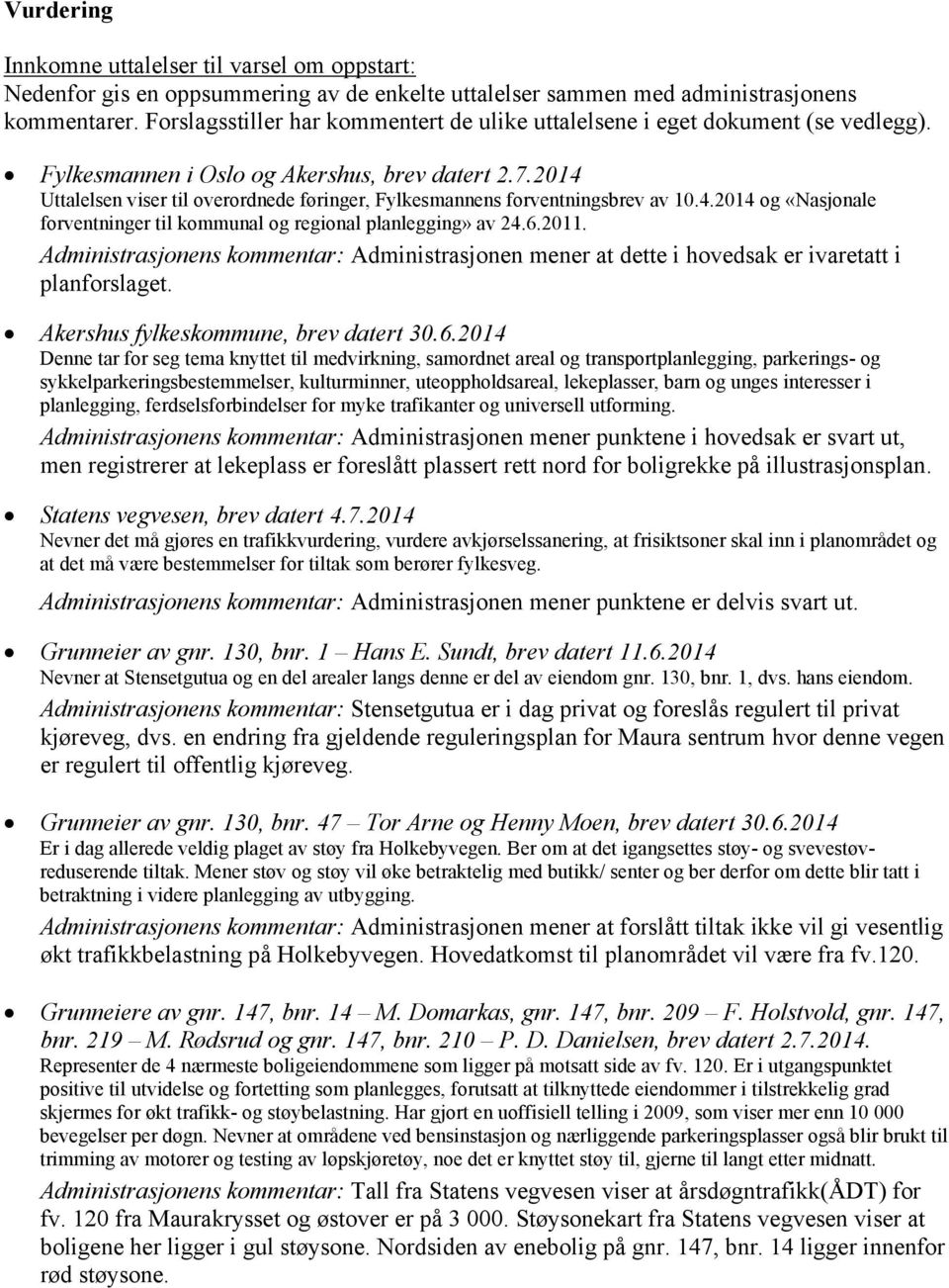 2014 Uttalelsen viser til overordnede føringer, Fylkesmannens forventningsbrev av 10.4.2014 og «Nasjonale forventninger til kommunal og regional planlegging» av 24.6.2011.