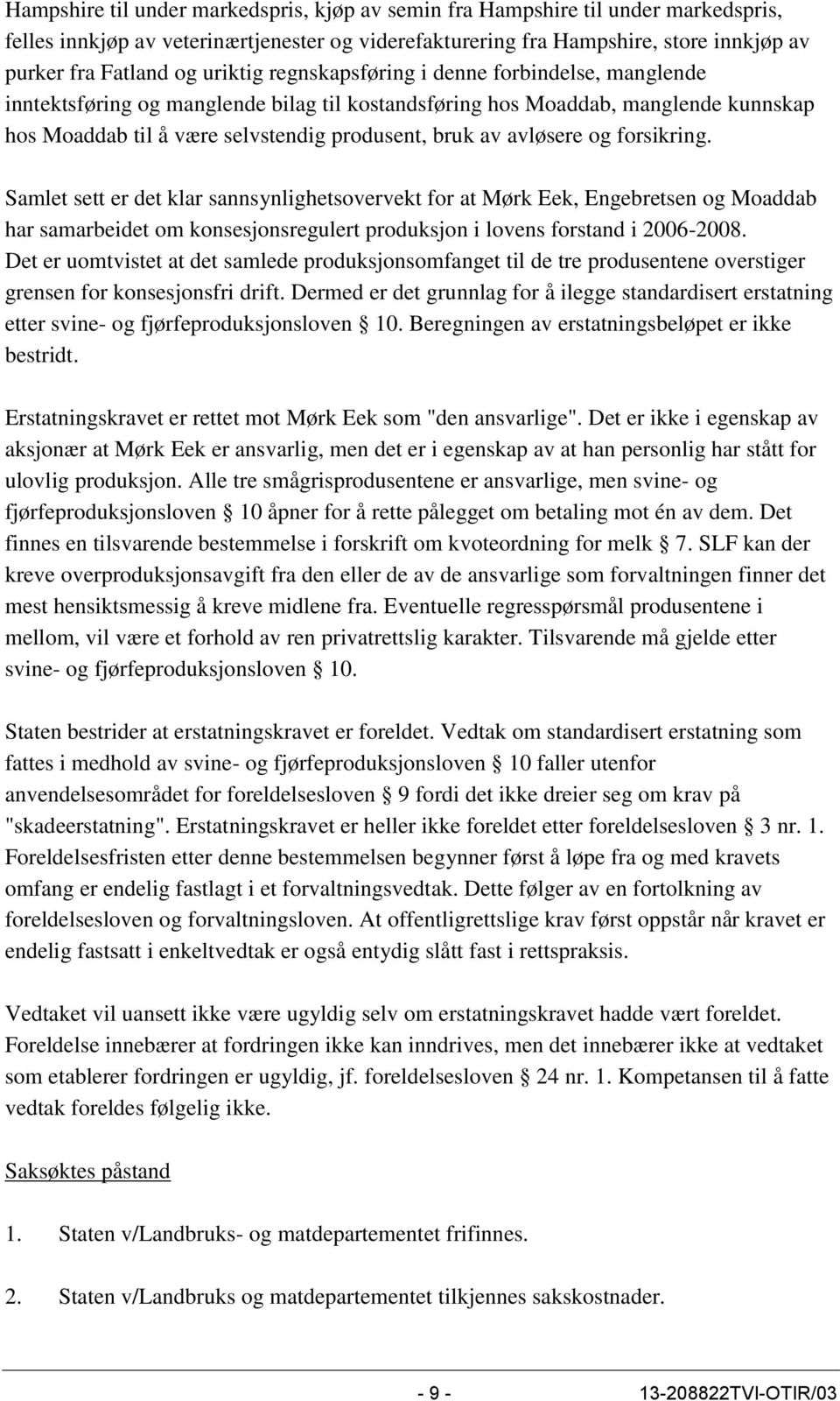 avløsere og forsikring. Samlet sett er det klar sannsynlighetsovervekt for at Mørk Eek, Engebretsen og Moaddab har samarbeidet om konsesjonsregulert produksjon i lovens forstand i 2006-2008.