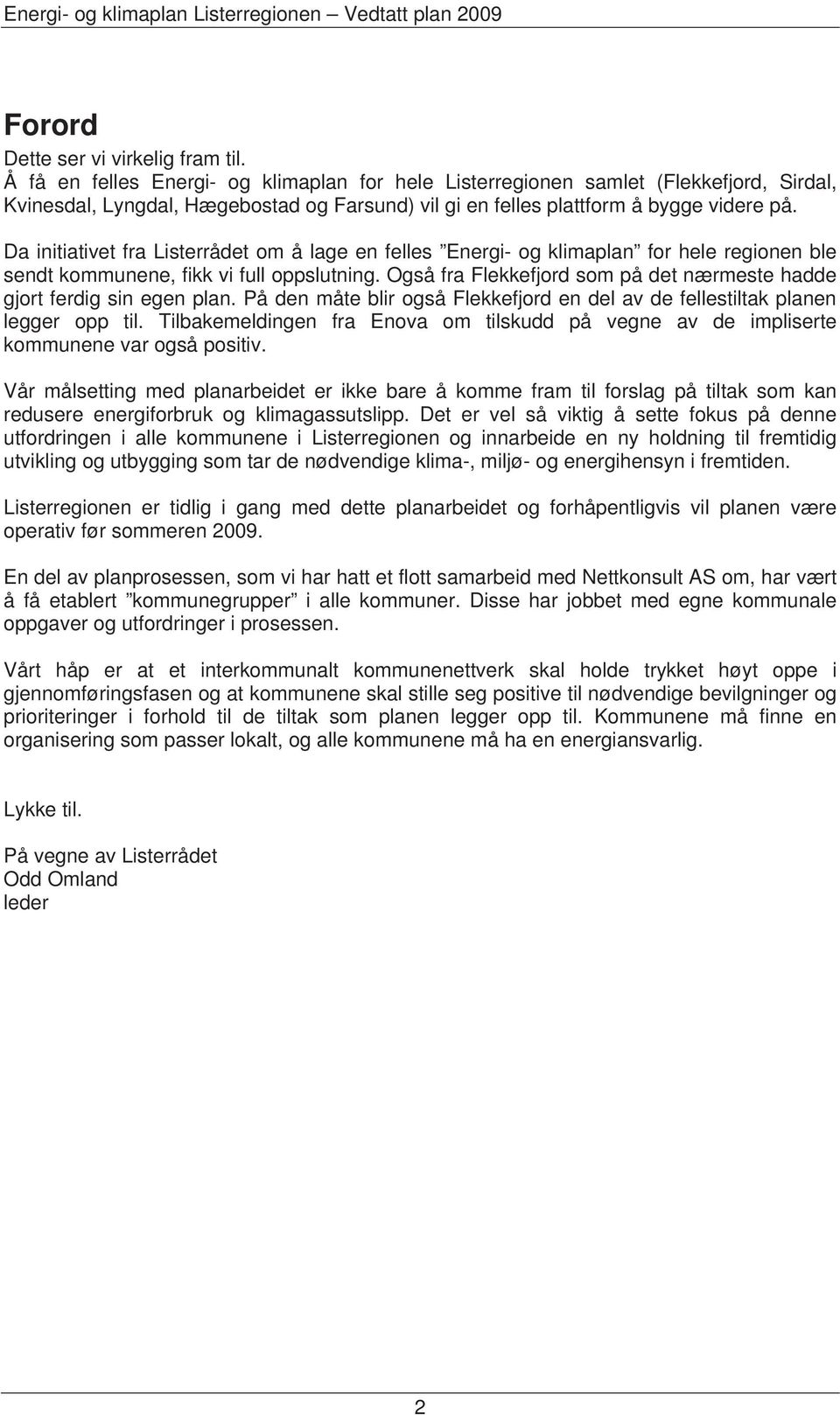 Da initiativet fra Listerrådet om å lage en felles Energi- og klimaplan for hele regionen ble sendt kommunene, fikk vi full oppslutning.