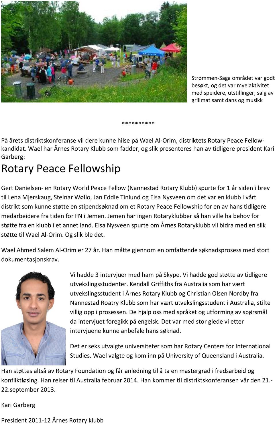 Wael har Årnes Rotary Klubb som fadder, og slik presenteres han av tidligere president Kari Garberg: Rotary Peace Fellowship Gert Danielsen- en Rotary World Peace Fellow (Nannestad Rotary Klubb)