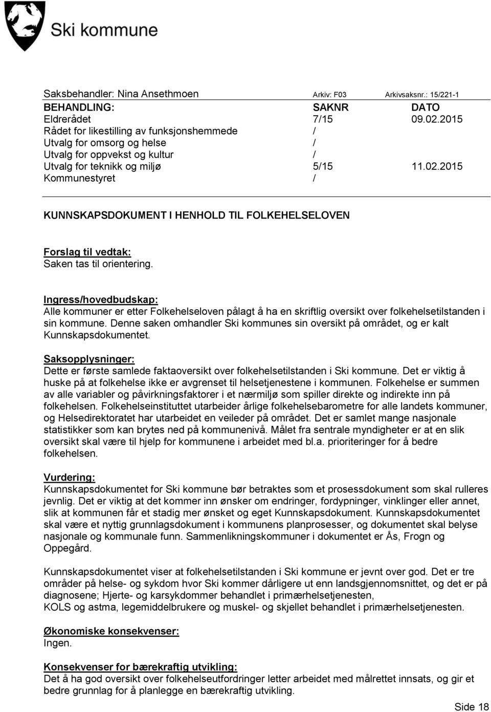 2015 Kommunestyret / KUNNSKAPSDOKUMENT I HENHOLD TIL FOLKEHELSELOVEN Forslag til vedtak: Saken tas til orientering.