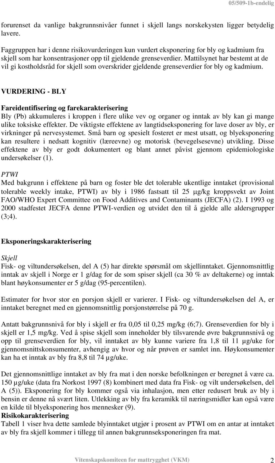 Mattilsynet har bestemt at de vil gi kostholdsråd for skjell som overskrider gjeldende grenseverdier for bly og kadmium.