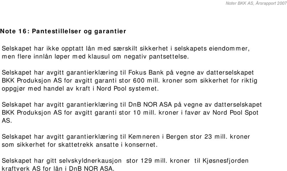 kroner som sikkerhet for riktig oppgjør med handel av kraft i Nord Pool systemet.