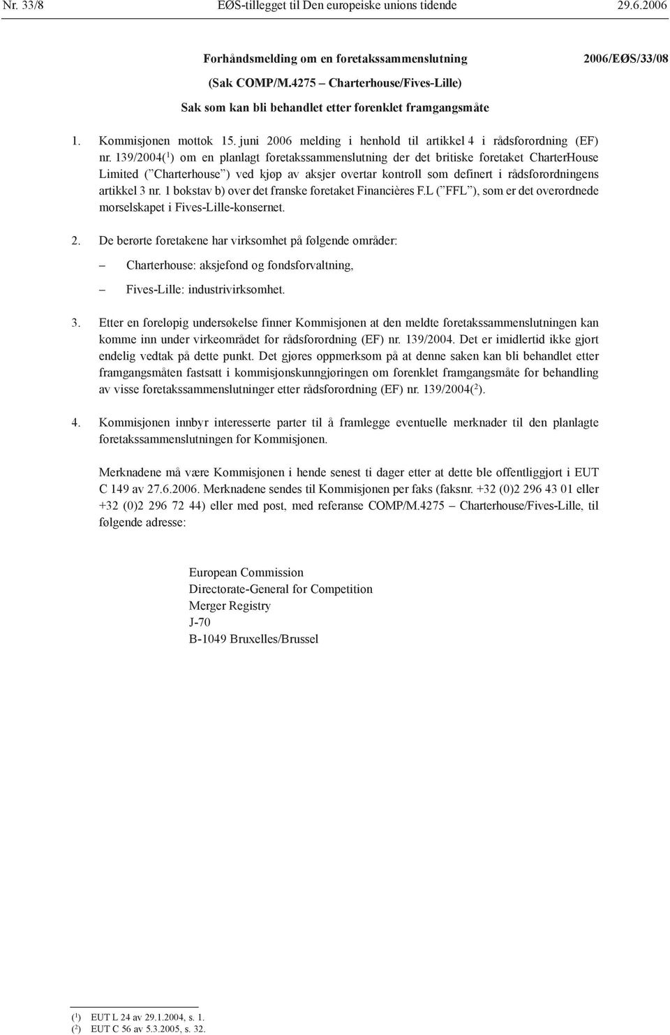 139/2004( 1 ) om en planlagt foretakssammenslutning der det britiske foretaket CharterHouse Limited ( Charterhouse ) ved kjøp av aksjer overtar kontroll som definert i rådsforordningens artikkel 3 nr.